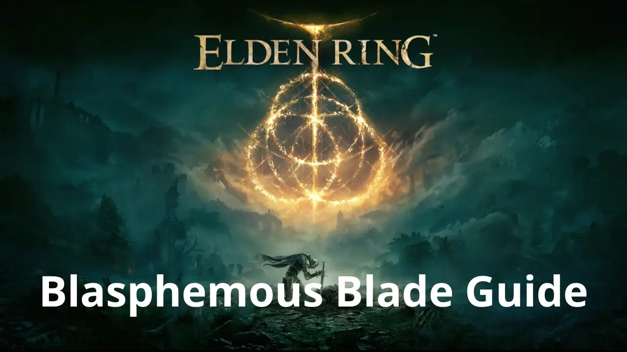 Blasphemous Blade Elden Ring 30 Something Gaming   Blasphemous Blade Guide Elden Ring 100 Platinum Walkthrough.webp