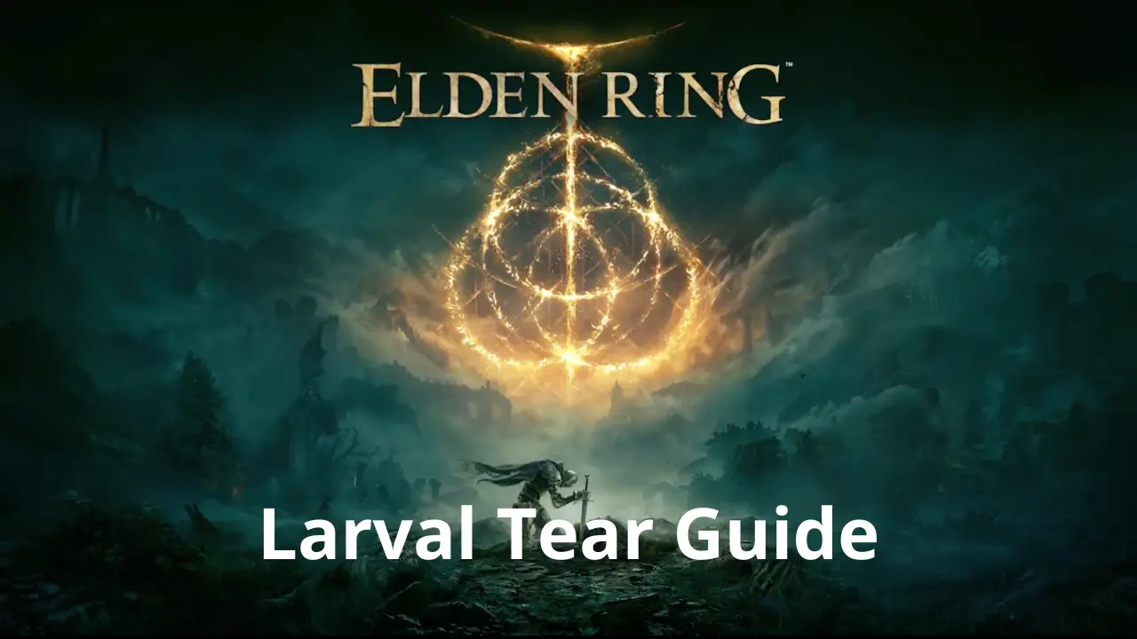 Larval Tear Elden Ring   Larval Tear Guide Elden Ring 100 Platinum Walkthrough.webp